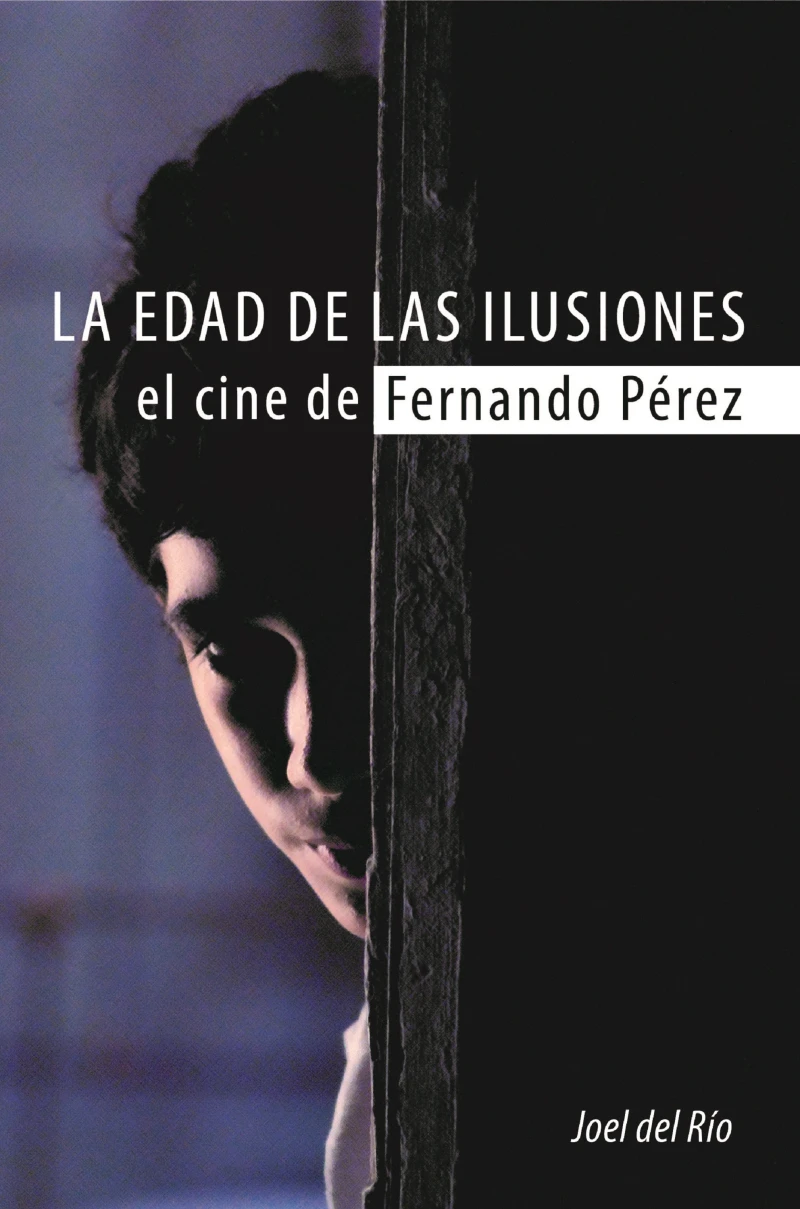 Portada: La edad de las ilusiones. El cine de Fernando Pérez