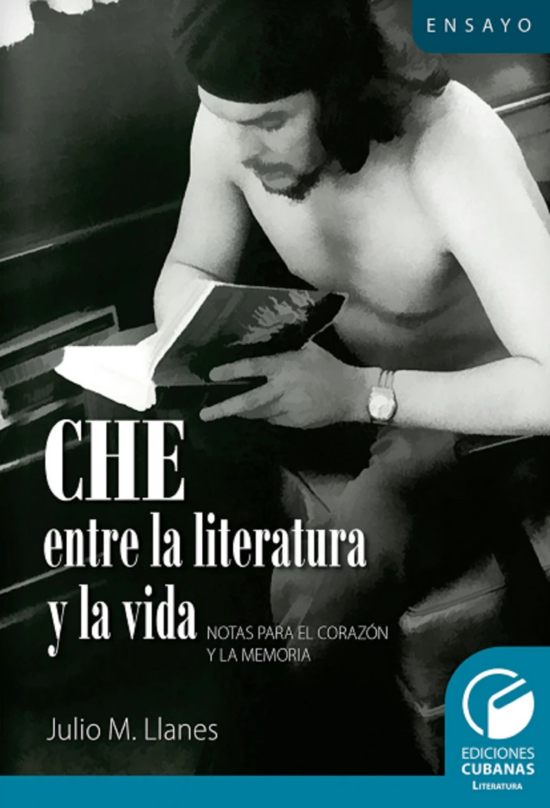 Portada: Che entre la literatura y la vida. Notas para el corazón y la memoria