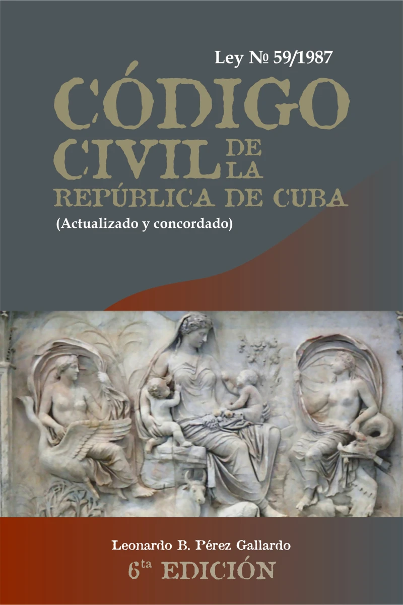 Portada: Código Civil de la República de Cuba. Ley 59 de 1987,(actualizado y concordado). 6ta Edición