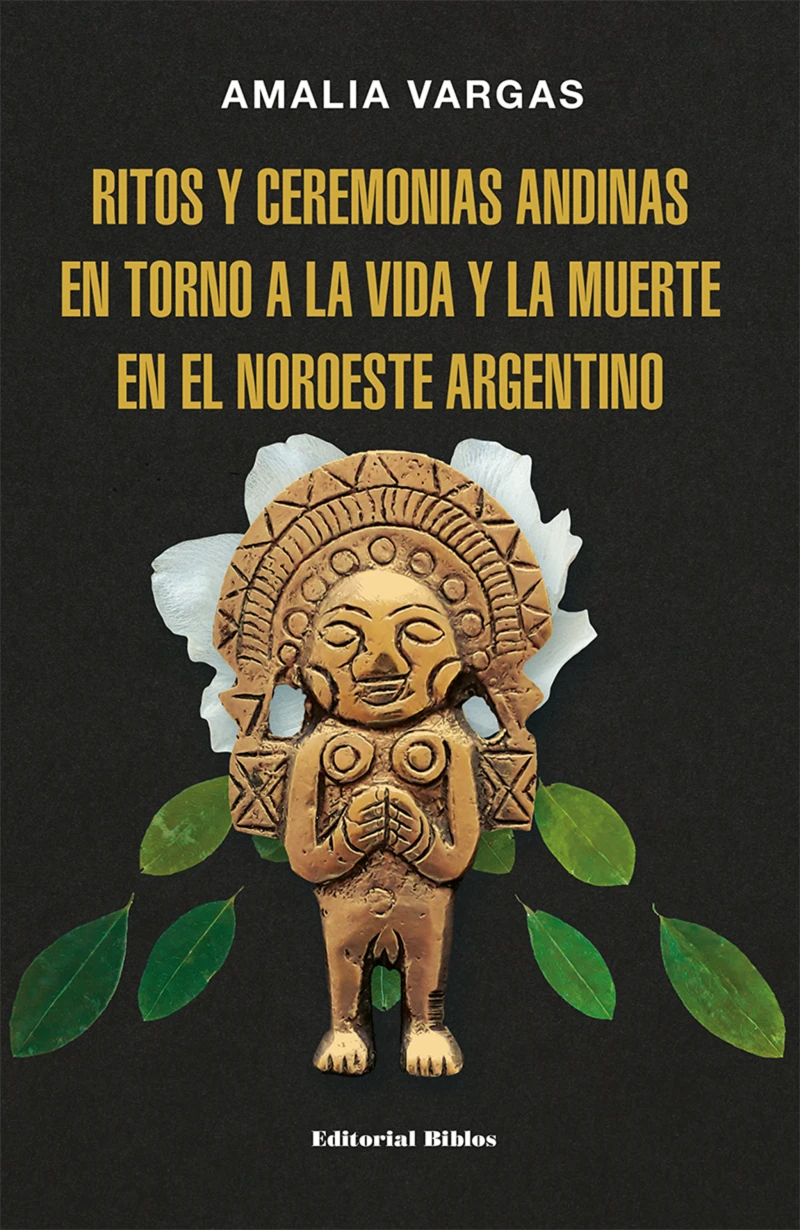 Portada: Ritos y ceremonias andinas en torno a la vida y la muerte en el noroeste argentino