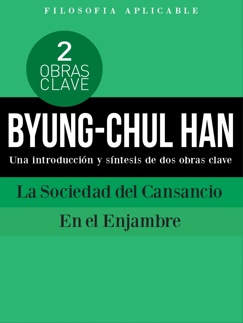 Portada: BYUNG-CHUL HAN: Una introducción y síntesis de dos obras clave La Sociedad del Cansancio y En el enjambre