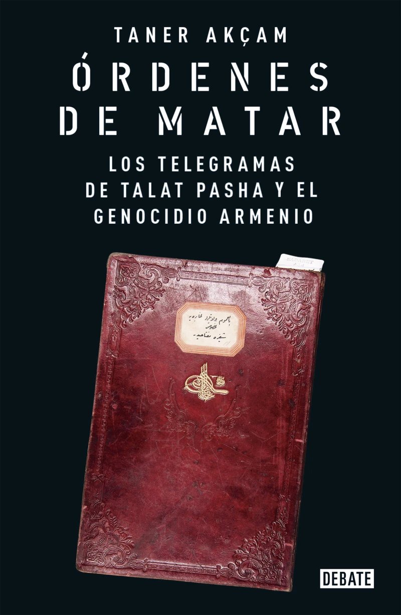 Portada: Órdenes de matar. Los telegramas de Talat Pasha y el genocidio armenio