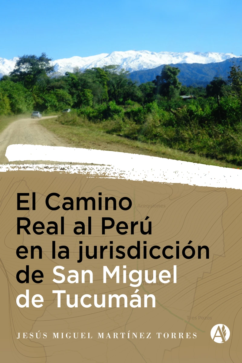 Portada: El Camino Real al Perú en la Jurisdicción de San Miguel de Tucumán