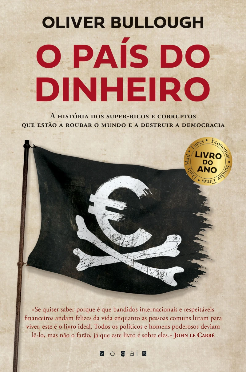 Portada: O País do Dinheiro: A História dos Super-ricos e Corruptos Que Estão a Roubar o Mundo e a Destruir a Democracia