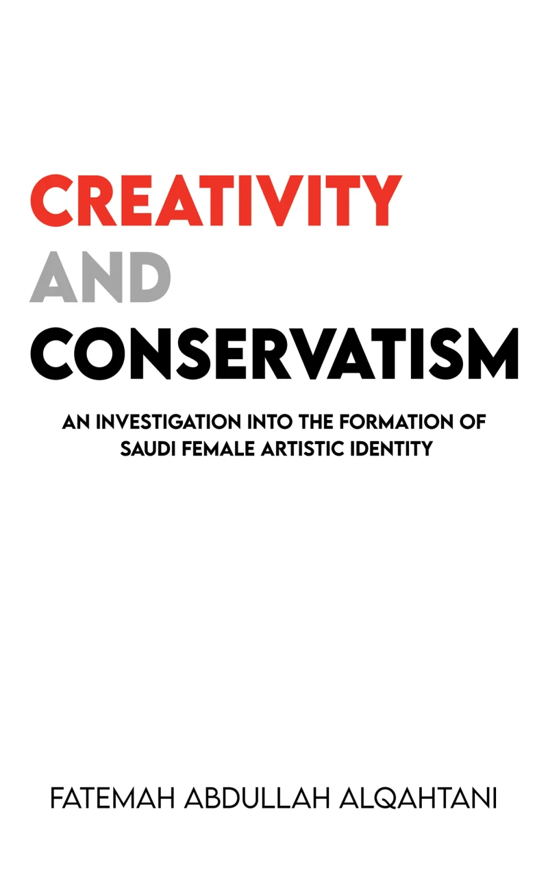 Portada: Creativity and Conservatism: An Investigation into the Formation of Saudi Female Artistic Identity