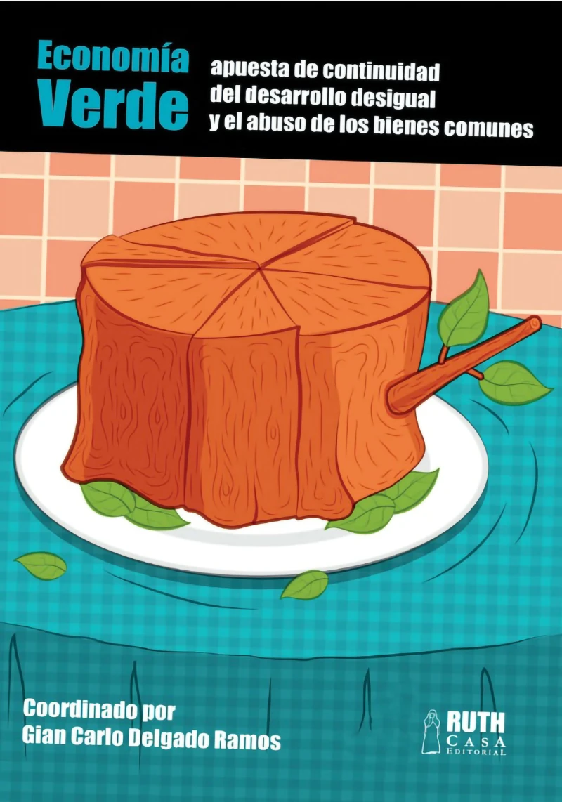 Portada: Economía verde: apuesta de continuidad del desarrollo desigual y el abuso de los bienes comunes