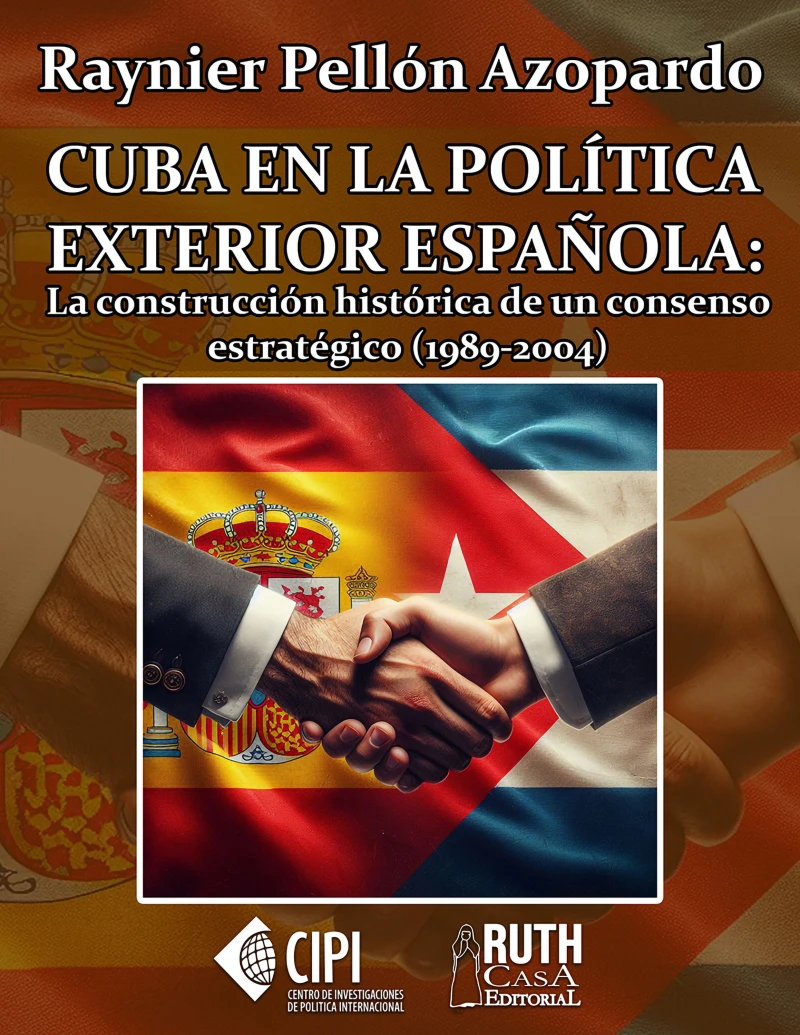 Portada: Cuba en la política exterior española: la construcción histórica de un consenso estratégico (1989-2004)