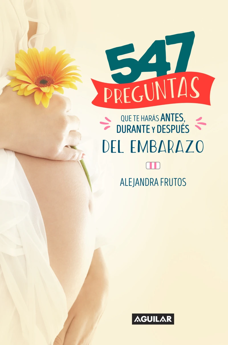 Portada: 547 preguntas que te harás antes, durante y después del embarazo