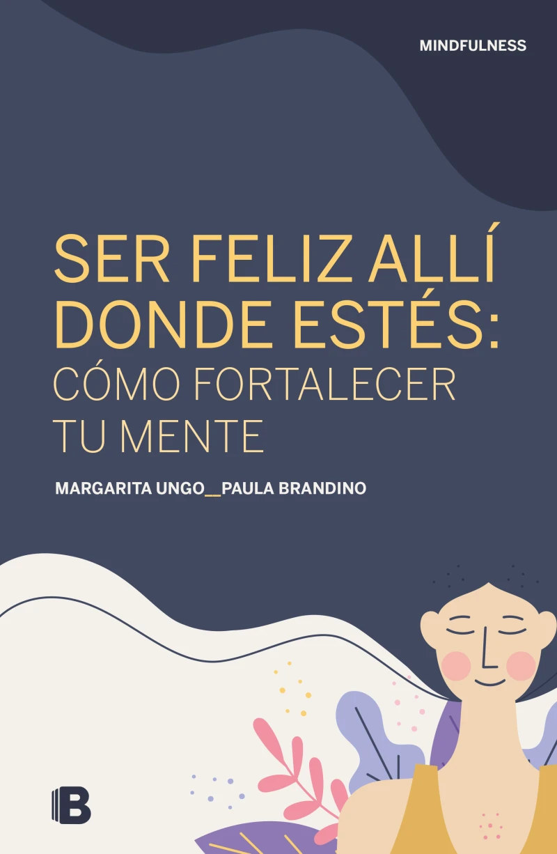 Portada: Ser feliz allí donde estés: cómo fortalecer tu mente