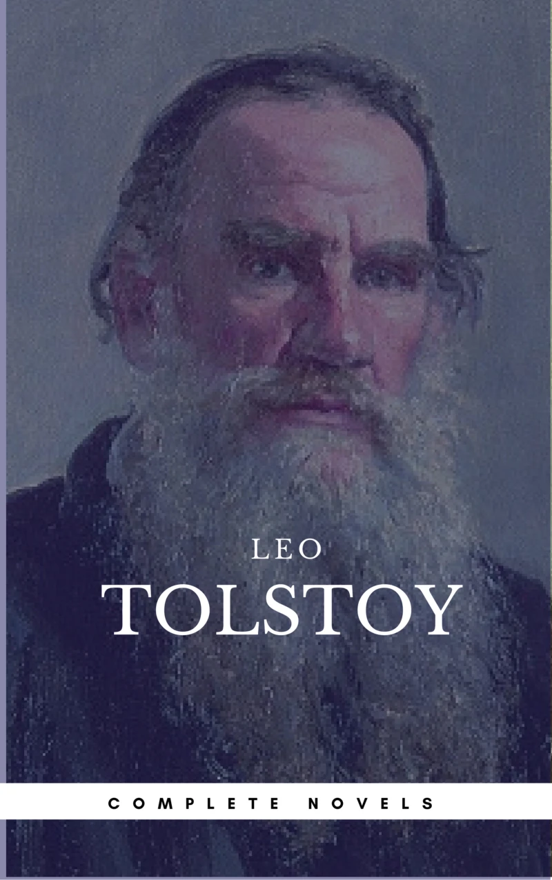 Portada: Leo Tolstoy: The Complete Novels and Novellas [newly updated] (Book Center) (The Greatest Writers of All Time)