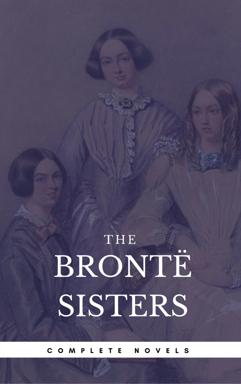 Portada: The Brontë Sisters: The Complete Novels (Book Center) (The Greatest Writers of All Time)