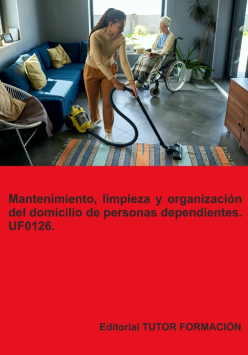 Portada: Mantenimiento, Limpieza Y Organización Del Domicilio De Personas Dependientes. Uf0126.