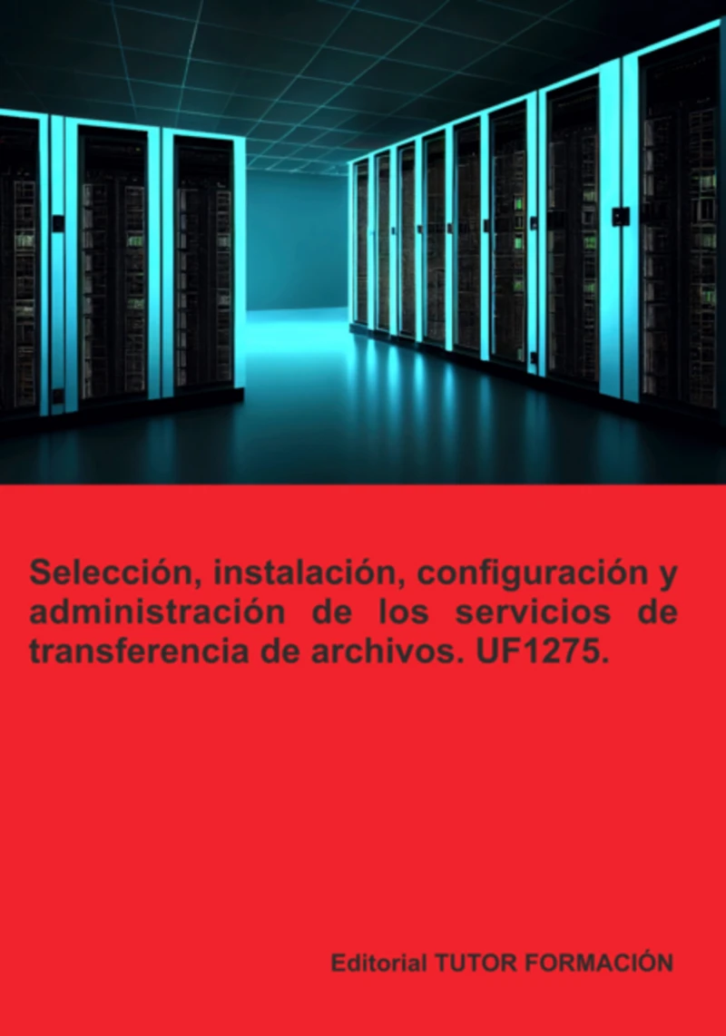 Portada: Selección, Instalación, Configuración Y Administración De Los Servidores De Transferencia De Archivos. Uf1275.