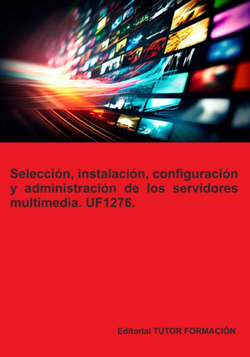 Portada: Selección, Instalación, Configuración Y Administración De Los Servidores Multimedia. Uf1276.