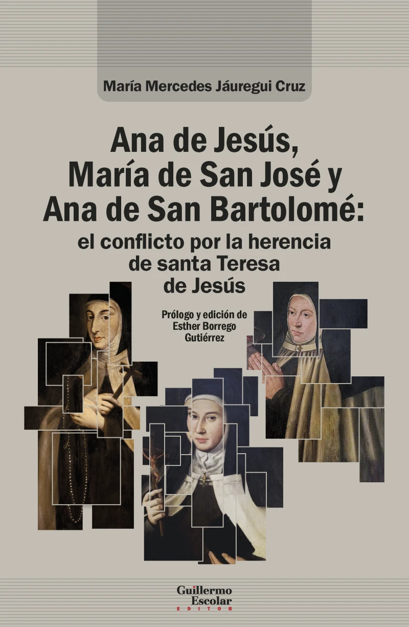 Portada: Ana de Jesús, María de San José y Ana de San Bartolomé: el conflicto por la herencia de santa Teresa de Jesús