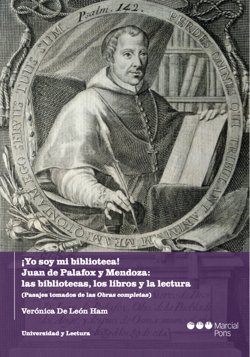 Portada: ¡Yo soy mi biblioteca! Juan de Palafox y Mendoza: las bibliotecas, los libros y la lectura