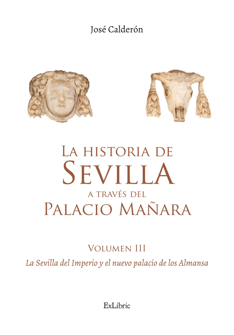 Portada: La historia de Sevilla a través del Palacio Mañara (volumen III). La Sevilla del Imperio y el nuevo palacio de los Almansa