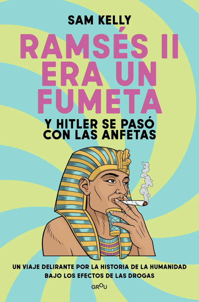 Portada: Ramsés II era un fumeta (y Hitler se pasó con las anfetas)