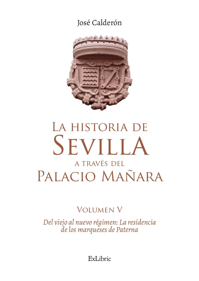 Portada: La historia de Sevilla a través del Palacio Mañara (volumen V). Del viejo al nuevo régimen: la residencia de los marqueses de Paterna