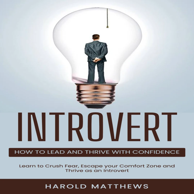 Portada: Introvert: How to Lead and Thrive with Confidence (Learn to Crush Fear, Escape your Comfort Zone and Thrive as an Introvert)