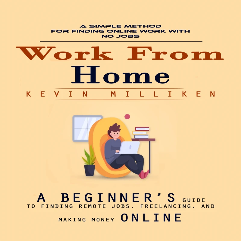 Portada: Work From Home: A Simple Method for Finding Online Work With No Jobs (A Beginner’s Guide to Finding Remote Jobs, Freelancing, and Making Money Online)