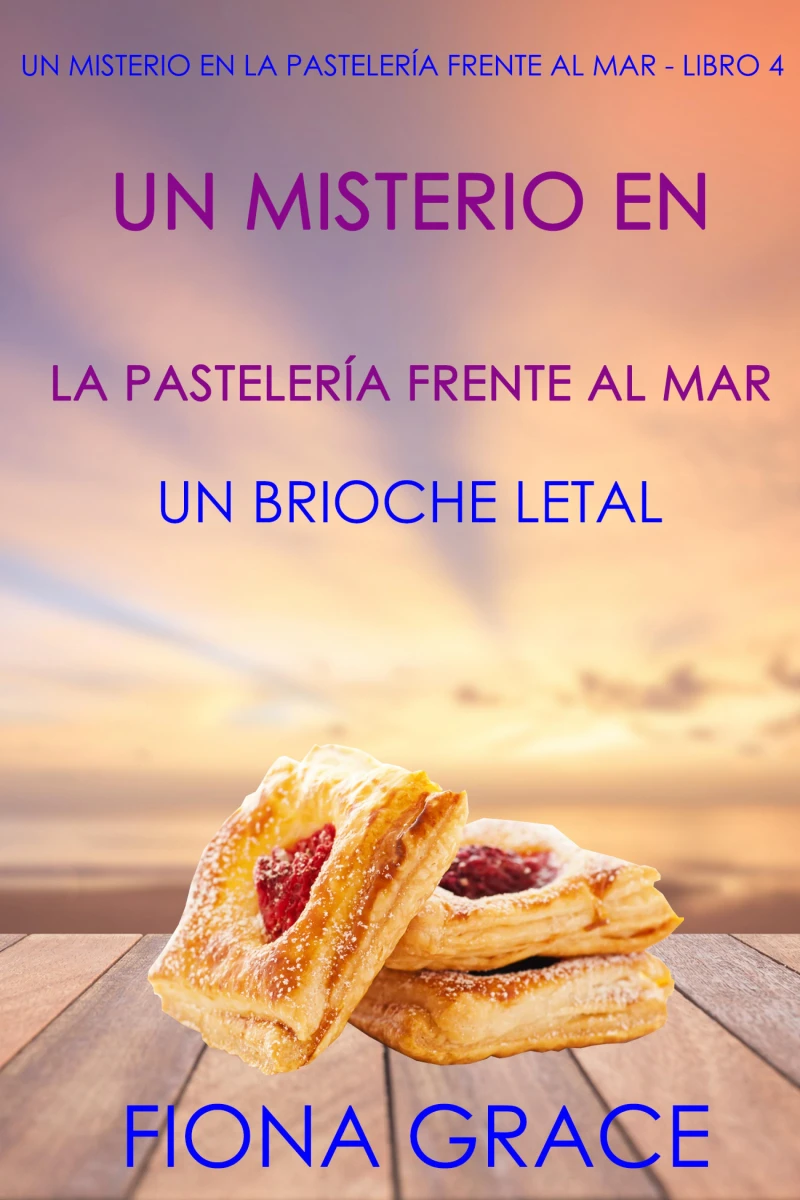 Portada: Un misterio en la pastelería frente al mar: un brioche letal (Un misterio en la pastelería frente al mar - Libro 4)