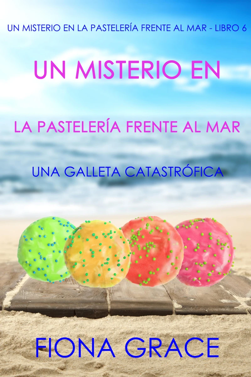Portada: Un misterio en la pastelería frente al mar: una galleta catastrófica (Un misterio en la pastelería frente al mar - Libro 6)