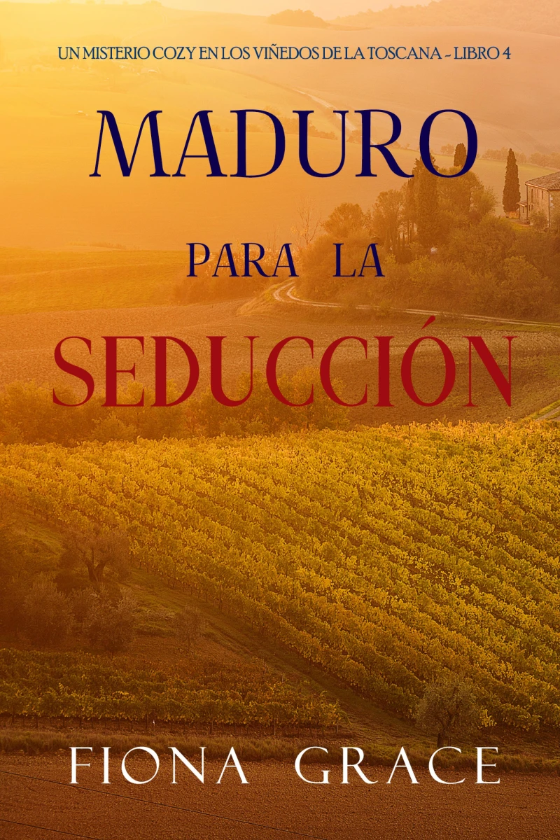 Portada: Maduro para la seducción (Un misterio cozy en los viñedos de la Toscana - Libro 4)