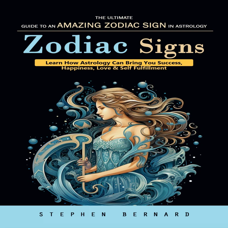 Portada: Zodiac Signs: The Ultimate Guide to an Amazing Zodiac Sign in Astrology (Learn How Astrology Can Bring You Success, Happiness, Love & Self Fulfillment)