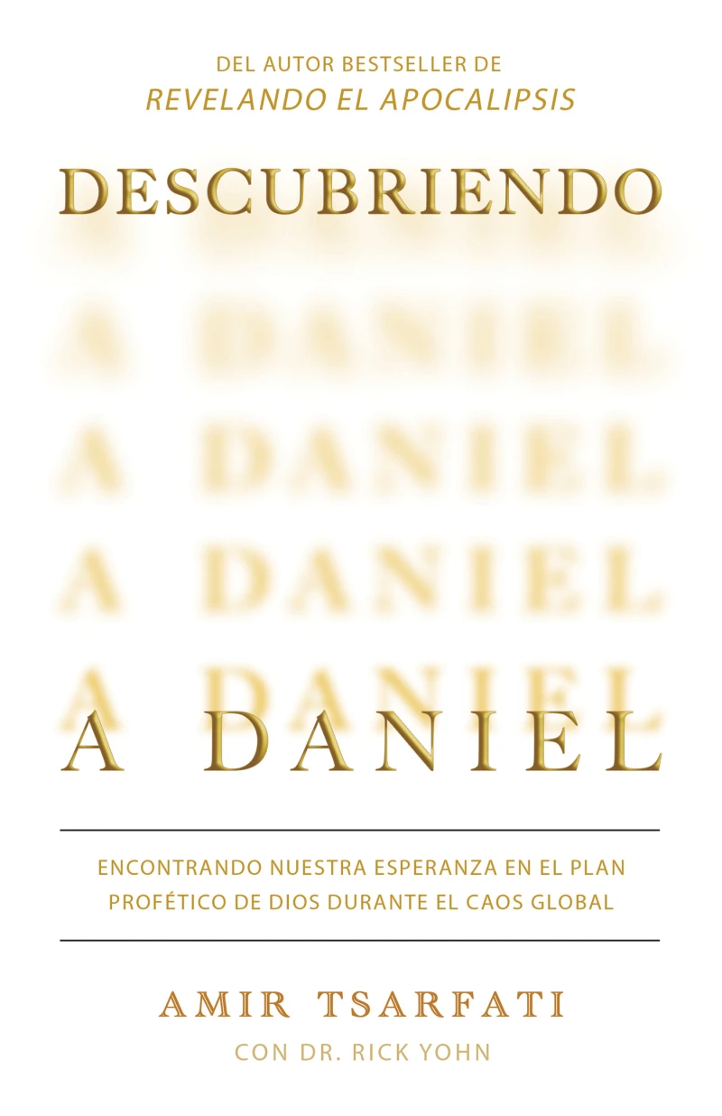 Portada: Descubriendo a Daniel. Encontrando nuestra esperanza en el plan profético de Dios durante el caos global