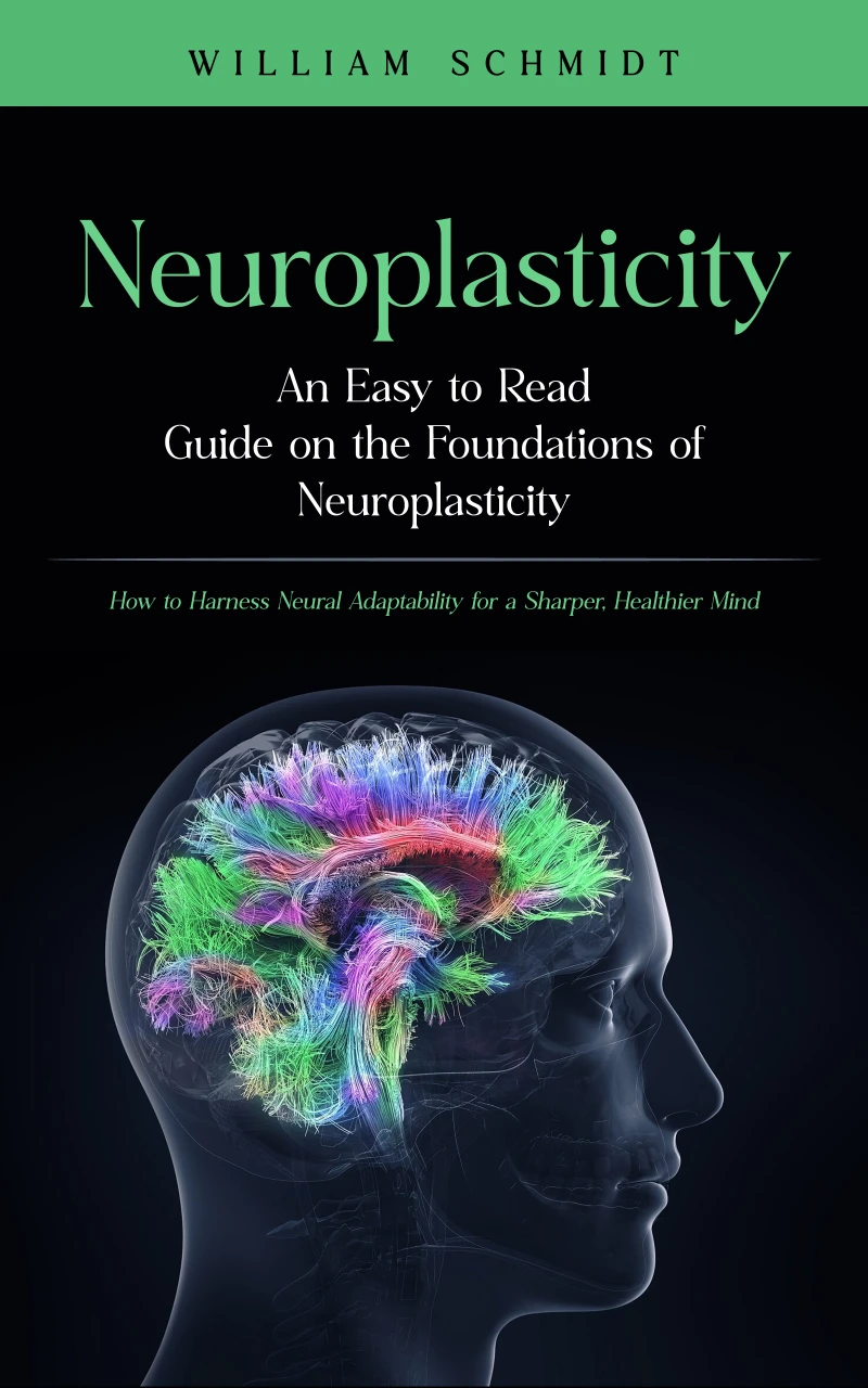 Portada: Neuroplasticity: An Easy to Read Guide on the Foundations of Neuroplasticity