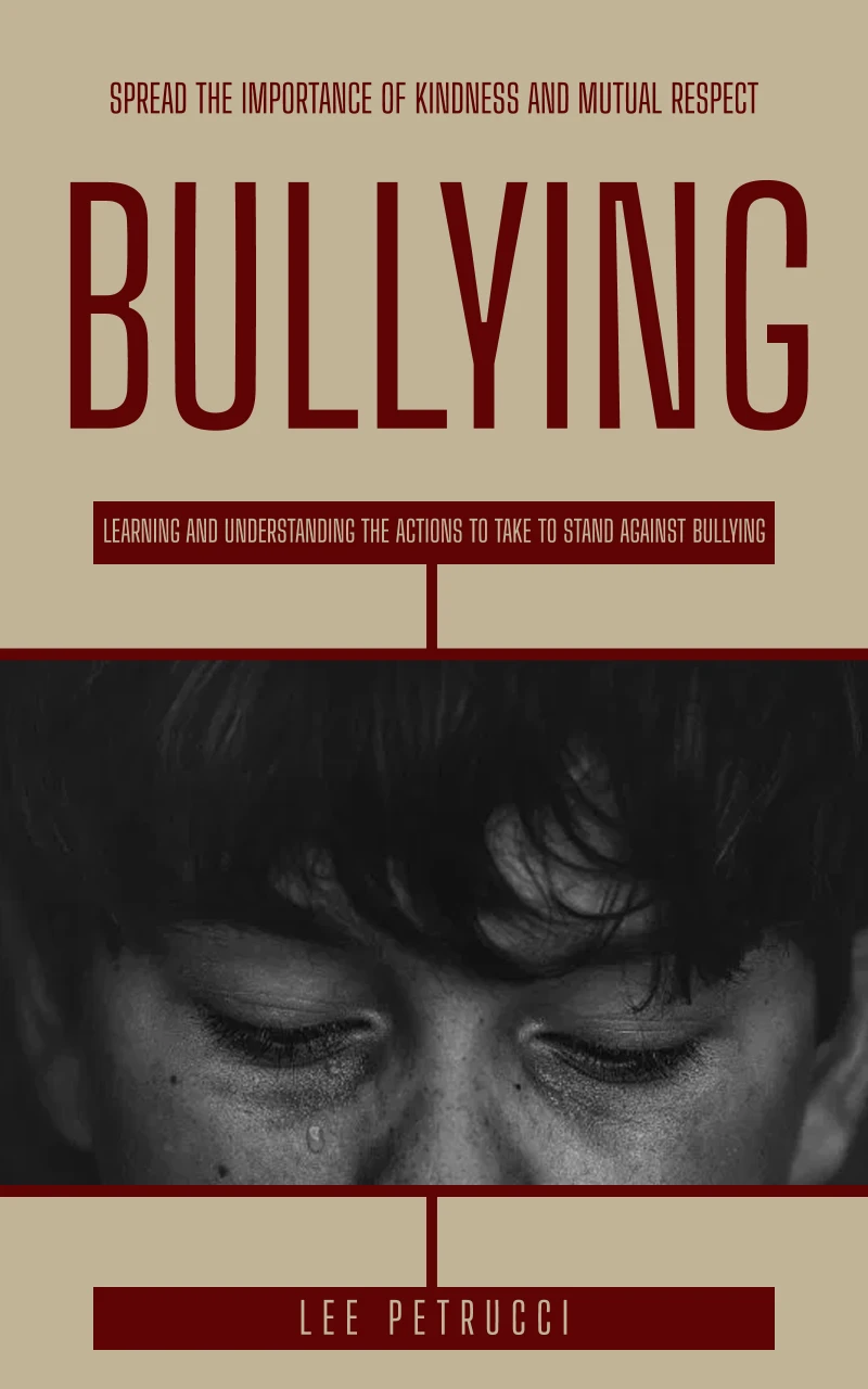 Portada: Bullying: Spread the Importance of Kindness and Mutual Respect (Learning and Understanding the Actions to Take to Stand Against Bullying)