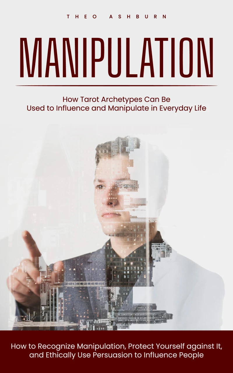 Portada: Manipulation: How Tarot Archetypes Can Be Used to Influence and Manipulate in Everyday Life (How to Recognize Manipulation, Protect Yourself against It, and Ethically Use Persuasion to Influence People)