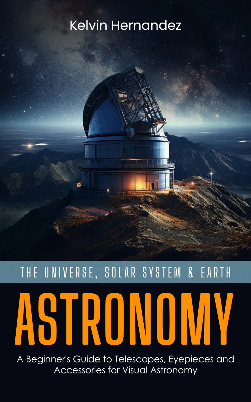 Portada: Astronomy: The Universe, Solar System & Earth (A Beginner's Guide to Telescopes, Eyepieces and Accessories for Visual Astronomy)