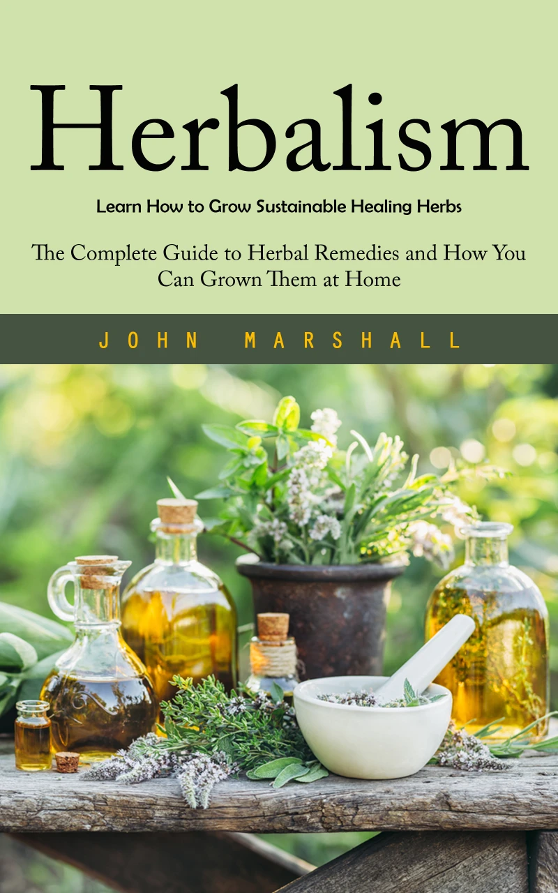 Portada: Herbalism: Learn How to Grow Sustainable Healing Herbs