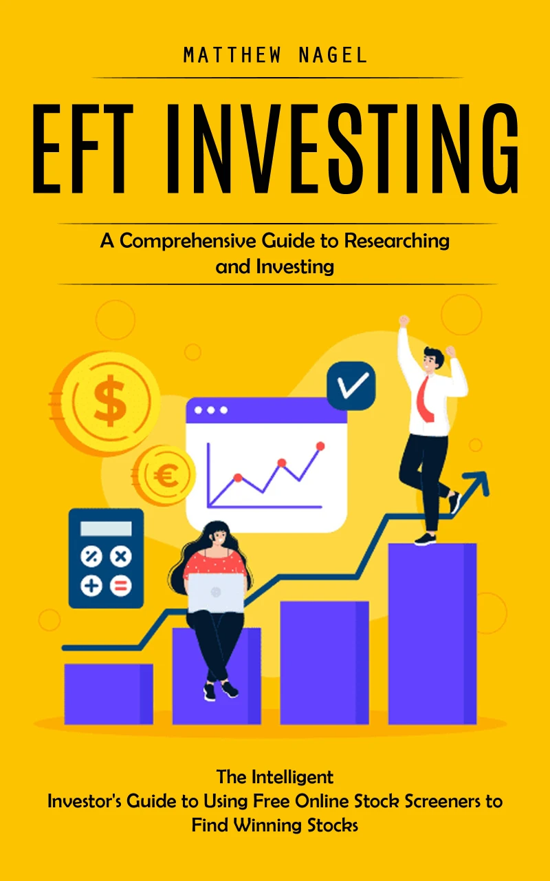 Portada: Eft Investing: A Comprehensive Guide to Researching and Investing (The Intelligent Investor's Guide to Using Free Online Stock Screeners to Find Winning Stocks)