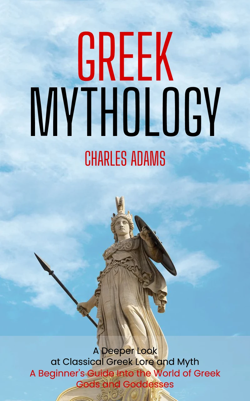 Portada: Greek Mythology: A Deeper Look at Classical Greek Lore and Myth (A Beginner's Guide Into the World of Greek Gods and Goddesses)
