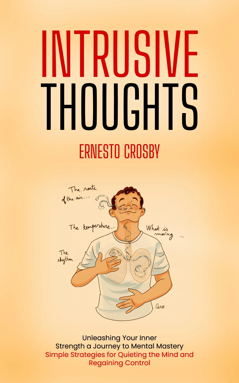 Portada: Intrusive Thoughts: Unleashing Your Inner Strength a Journey to Mental Mastery (Simple Strategies for Quieting the Mind and Regaining Control)