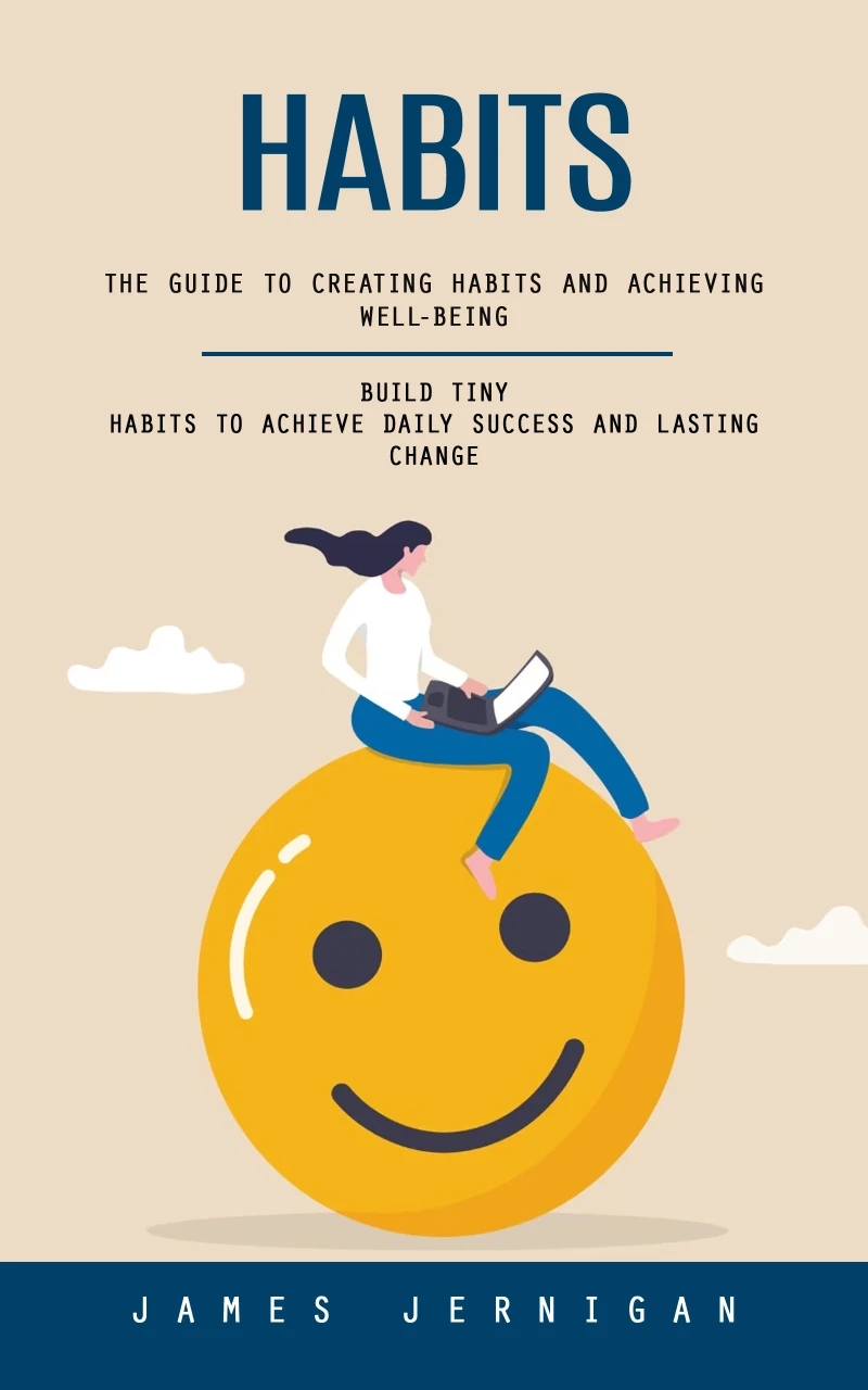 Portada: Habits: The Guide to Creating Habits and Achieving Well-being (Build Tiny Habits to Achieve Daily Success and Lasting Change)