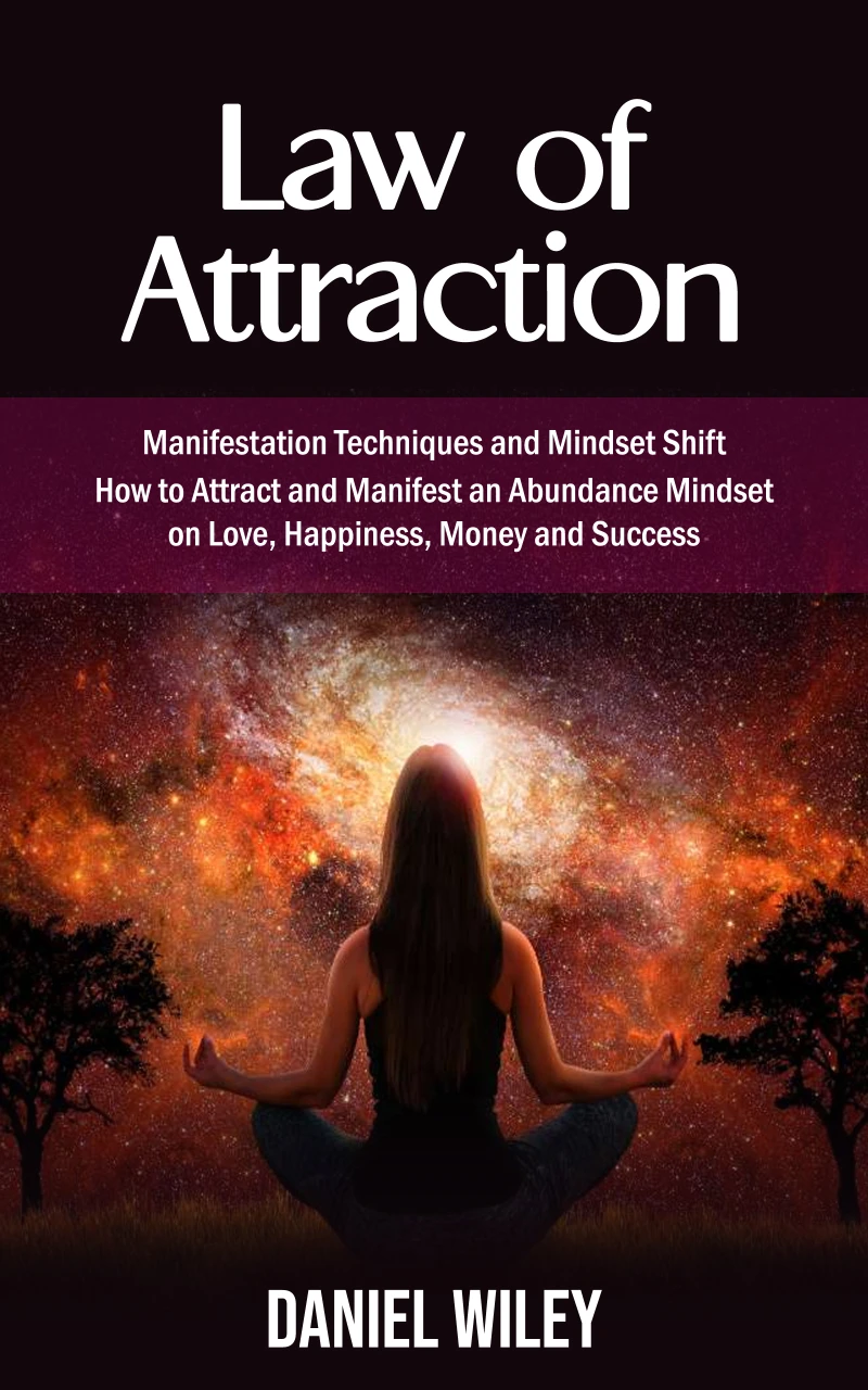 Portada: Law of Attraction: Manifestation Techniques and Mindset Shift (How to Attract and Manifest an Abundance Mindset on Love, Happiness, Money and Success)