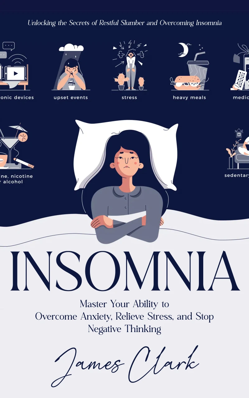 Portada: Insomnia: Unlocking the Secrets of Restful Slumber and Overcoming Insomnia (Master Your Ability to Overcome Anxiety, Relieve Stress, and Stop Negative Thinking)