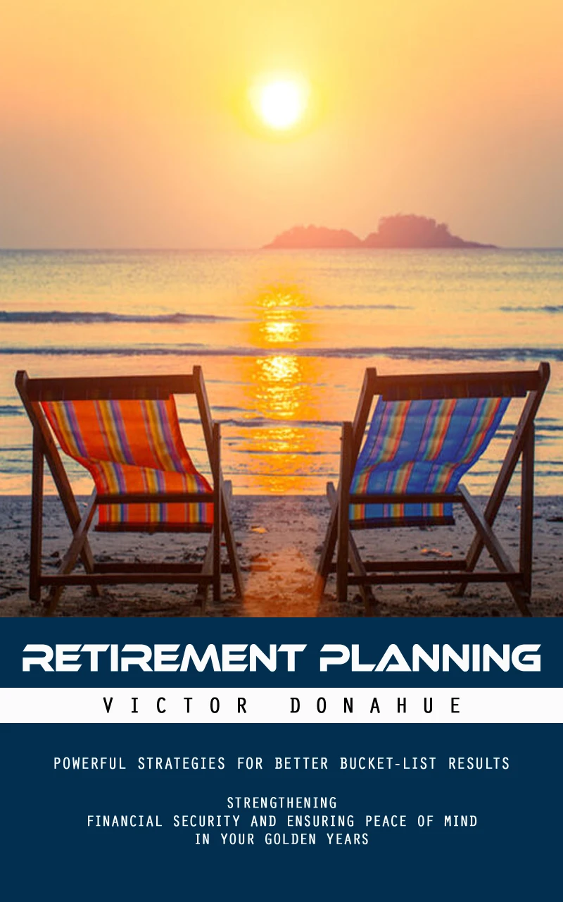 Portada: Retirement Planning: Powerful Strategies for Better Bucket-list Results (Strengthening Financial Security and Ensuring Peace of Mind in Your Golden Years)