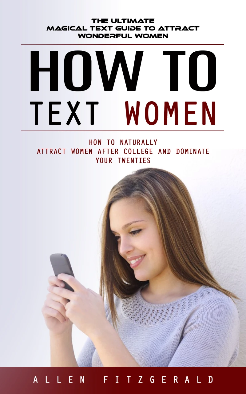 Portada: How to Text Women: The Ultimate Magical Text Guide to Attract Wonderful Women (How to Naturally Attract Women After College and Dominate Your Twenties)