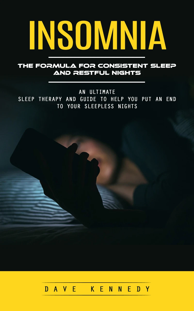 Portada: Insomnia: The Formula for Consistent Sleep and Restful Nights (An Ultimate Sleep Therapy and Guide to Help You Put an End to Your Sleepless Nights)