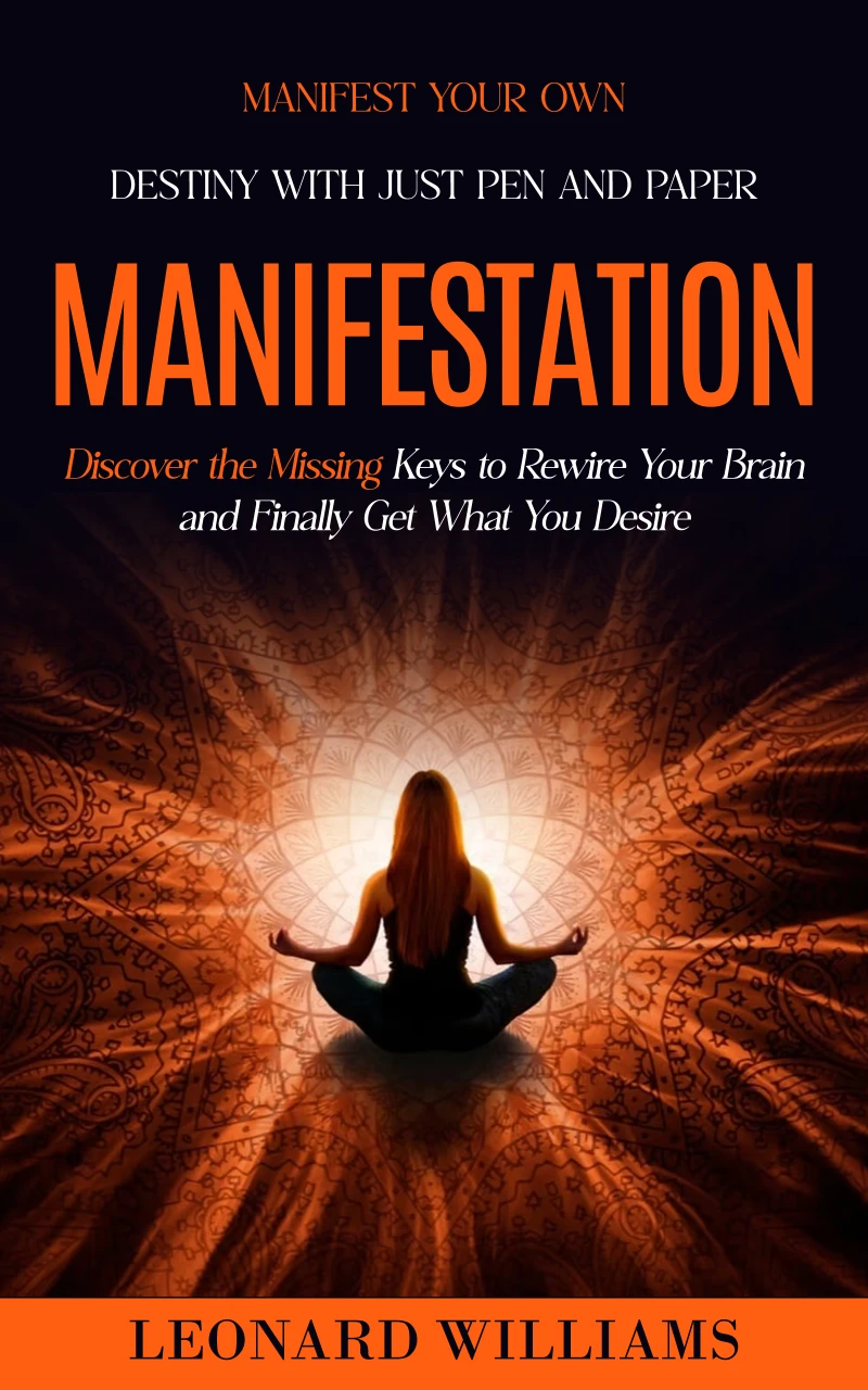 Portada: Manifesting: Manifest Your Own Destiny With Just Pen and Paper (Discover the Missing Keys to Rewire Your Brain and Finally Get What You Desire)