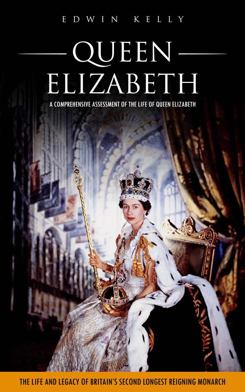 Portada: Queen Elizabeth: A Comprehensive Assessment of the Life of Queen Elizabeth (The Life and Legacy of Britain’s Second Longest Reigning Monarch)