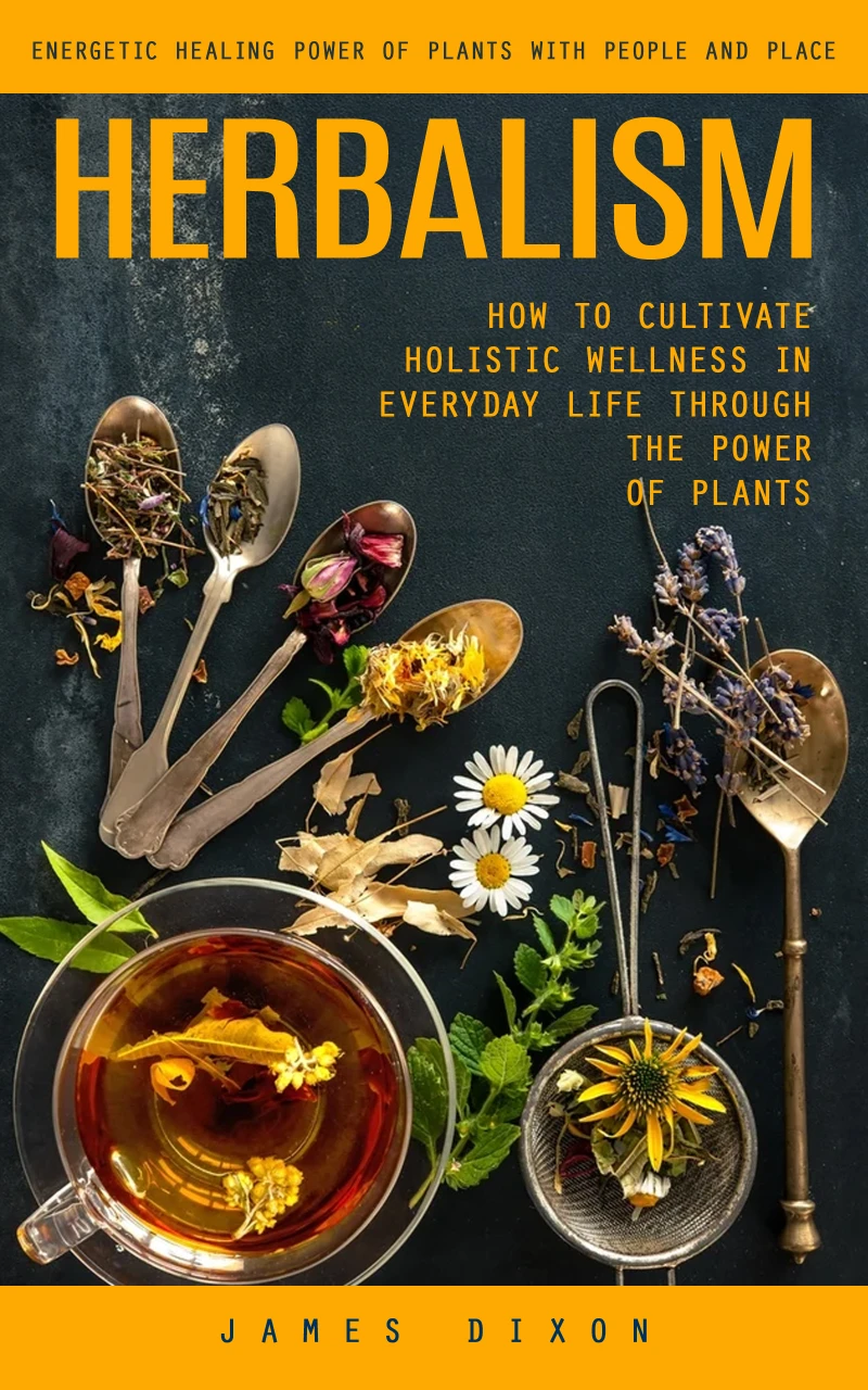 Portada: Herbalism: Energetic Healing Power of Plants With People and Place (How to Cultivate Holistic Wellness in Everyday Life Through the Power of Plants)
