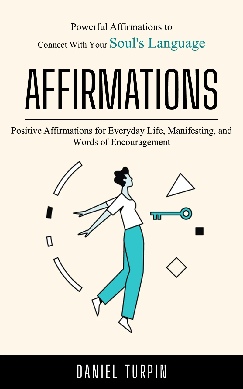 Portada: Affirmations: Powerful Affirmations to Connect With Your Soul's Language (Positive Affirmations for Everyday Life, Manifesting, and Words of Encouragement)