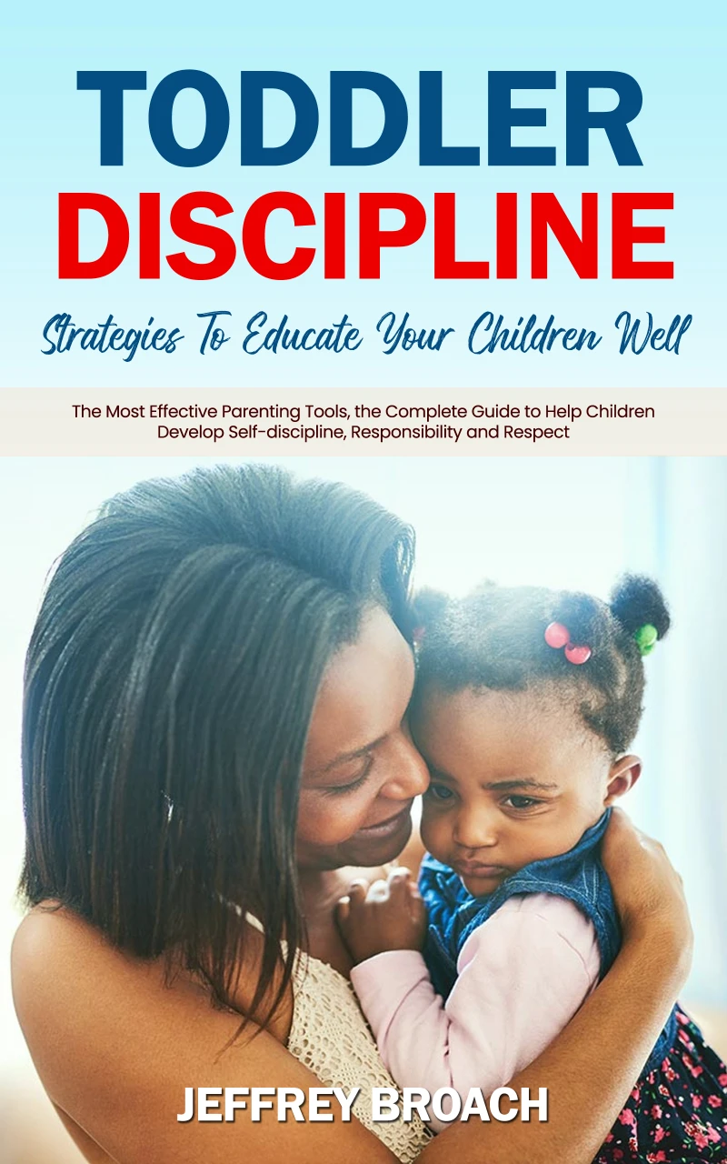 Portada: Toddler Discipline: Strategies To Educate Your Children Well (The Most Effective Parenting Tools, the Complete Guide to Help Children Develop Self-discipline, Responsibility and Respect)