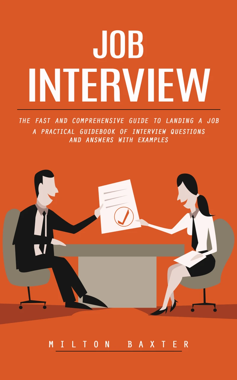 Portada: Job Interview: The Fast and Comprehensive Guide to Landing a Job (A Practical Guidebook of Interview Questions and Answers With Examples)